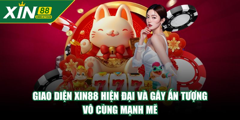 Giao diện XIN88 hiện đại và gây ấn tượng vô cùng mạnh mẽ
