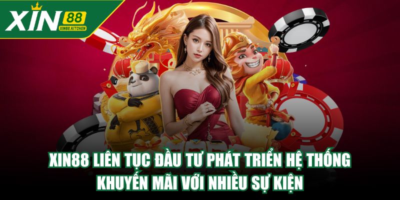 XIN88 liên tục đầu tư phát triển hệ thống khuyến mãi với nhiều sự kiện