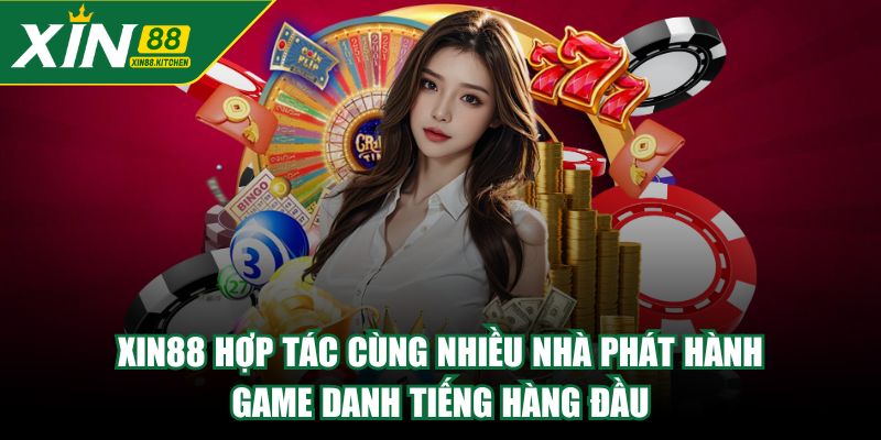 XIN88 hợp tác cùng nhiều nhà phát hành game danh tiếng hàng đầu